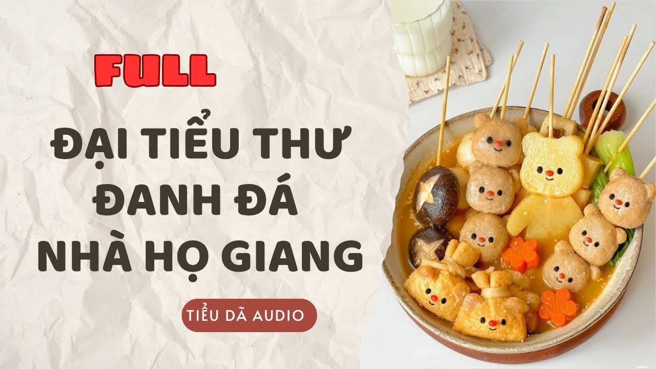 [TRUYỆN FULL] ĐẠI TIỂU THƯ TÍNH NÓNG NHÀ HỌ GIANG // TIỂU DÃ SỐ 235