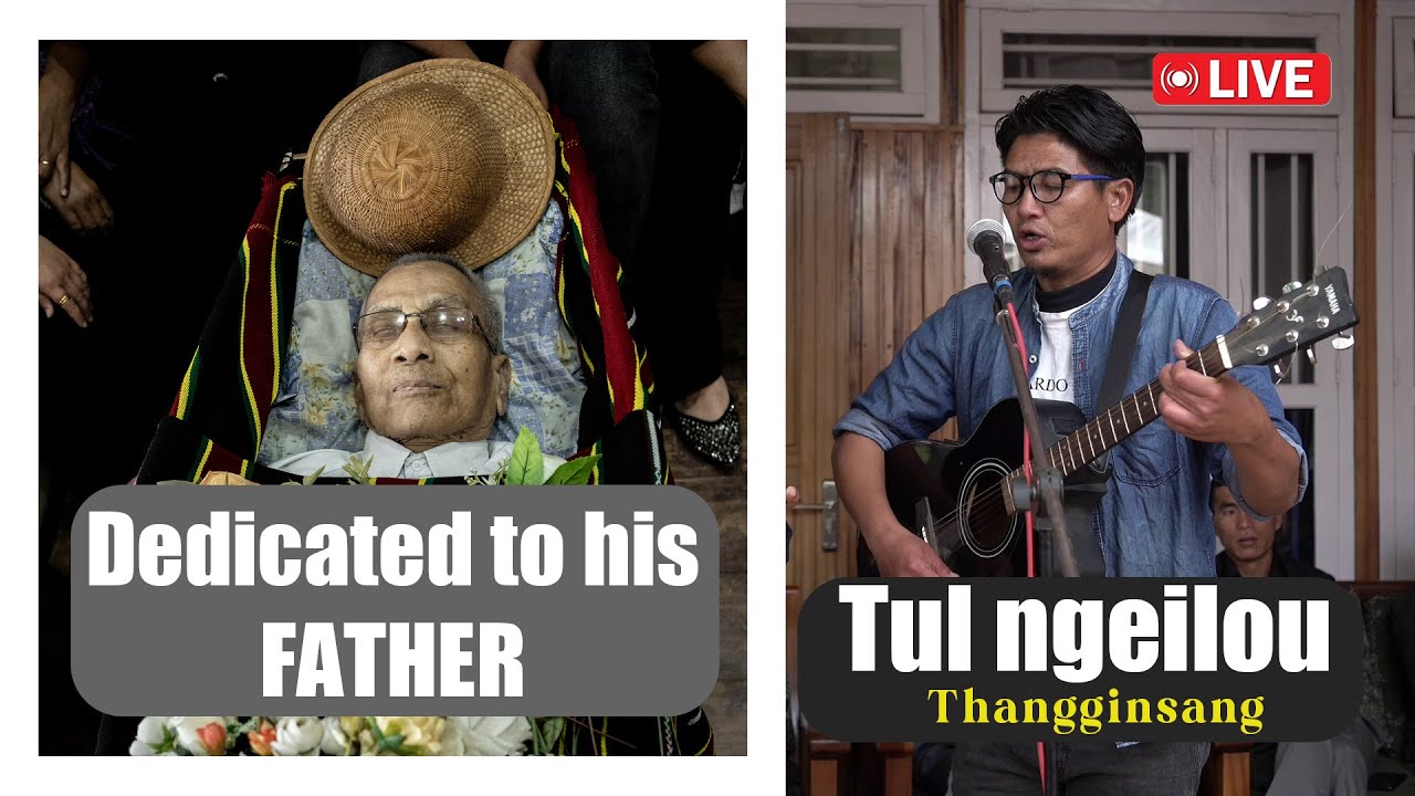 THANGGINSANG | Tul Ngeilou | Live,  Dedicated to His FATHER T. Sinkhotual