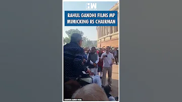 Shorts Rahul Gandhi Films MP Mimicking RS Chairman Rajya Sabha Winter Session Jagdeep Dhankhar 