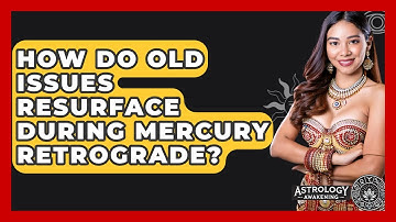 How Do Old Issues Resurface During Mercury Retrograde? - Astrology Awakening
