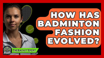 How Has Badminton Fashion Evolved? - The Racket Xpert