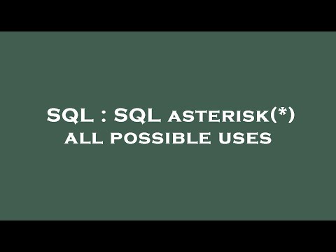 SQL : SQL asterisk(*) all possible uses