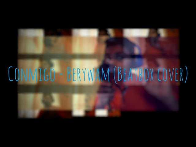 Berywam - Conmigo (Beatbox cover) class=