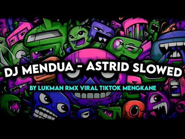 DJ MENDUA -ASTRID SLOWED BY LUKMAN RMX FT GALANG RMX VIRAL TIKTOK MENGKANE class=