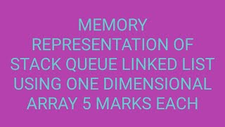 Memory representation of stack queue linked list using one dimensional array 3 marks sure