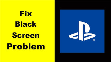 How to Fix Playstation Black Screen Error Problem in Android & iOS 100% Solution