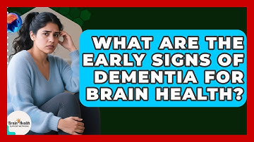 What Are The Early Signs Of Dementia For Brain Health? - Brain Health Support Network