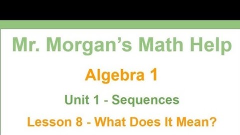 OUR Algebra 1 - Unit 1 Lesson 8 - What Does it Mean - Mr. Morgan’s Math Help