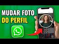 COMO TROCAR A FOTO DE PERFIL DO WHATSAPP RÁPIDO 2025