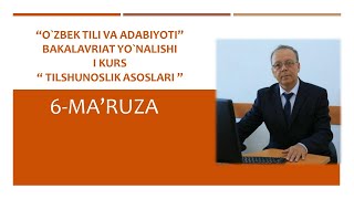 'Tilshunoslik asoslari' 6-ma'ruza 'Tilshunoslik asoslari' 6-ma'ruza