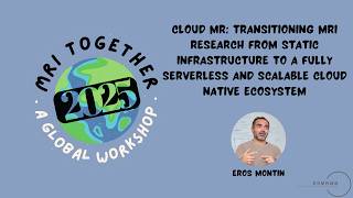 MRI Together 2025: Cloud MR: Transitioning MRI Research From Static Infrastructure