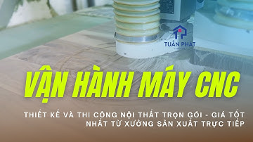 Cận Cảnh Quy Trình Vận Hành Máy CNC Tại Xưởng | Nội Thất Tuấn Phát