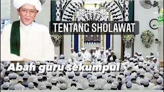 Tentang Sholawat ||Abah guru sekumpul