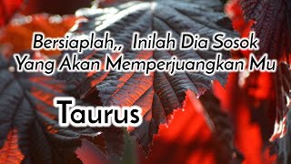 Taurus🌹Bersiaplah Inilah Dia Sosok Yang Akan Memperjuangkan Kamu💕💃😍