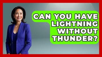 Can You Have Lightning Without Thunder? - Weather Watchdog