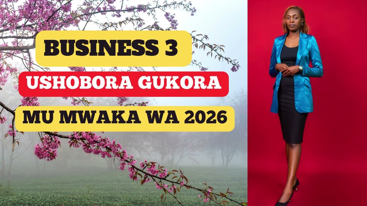 DORE BUSINESS 3 USHOBORA GUKORA MURI UYU MWAKA WA 2026