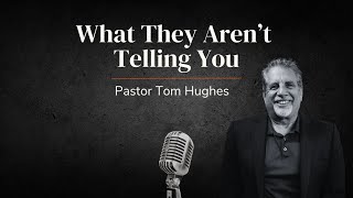 What They Aren't Telling You! | LIVE with Pastor Tom Hughes