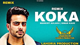 KOKA Dhol Mix | Mankirt Aulakh Simar Kaur| Lahoria Production Original Mix Latest Punjabi Songs 2023