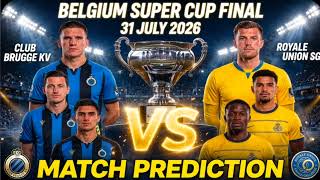 CLUB BRUGGE KV VS ROYALE UNION SG | Belgium Super Cup Final Match Prediction 