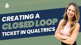 How to create a Closed Loop Ticket in Quatrics