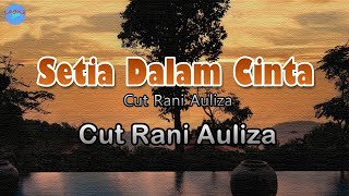 Setia Dalam Cinta - Cut Rani Auliza (lirik Lagu)  ~ hatiku rindu sungguh rindu