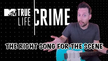 How To Write The Right Song For The Scene | True Life Crime