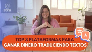 TOP 3 plataformas para ganar dinero TRADUCIENDO TEXTOS