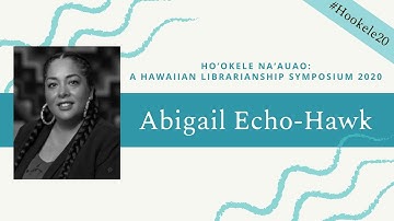 Abigail Echo-Hawk, "Decolonizing Data: Restoring Culture, Building Beauty"