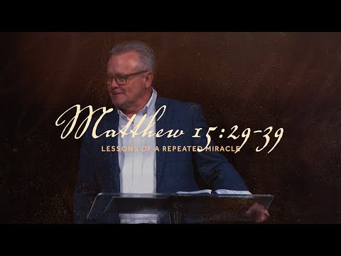 Lessons of a Repeated Miracle  |  Matthew 15:29-39  |  Gregg Heinsch  |  A.D. Feb 16, 2025