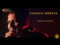 Channa mereya  ae dil hai mushkil  by gaurav jaiswal  sing dil se  ranbir  pritam  arijit