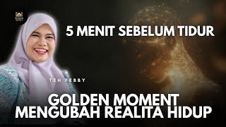 FEBBY TEH: 5 MINUTES BEFORE BED: A GOLDEN MOMENT TO CHANGE YOUR LIFE'S REALITY