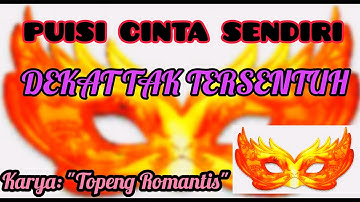 PUISI CINTA TERPENDAM BERTEPUK SEBELAH TANGAN BERJUDUL "DEKAT TAK TERSENTUH" KARYA "TOPENG ROMANTIS"