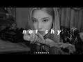 itzy - not shy (𝒔𝒍𝒐𝒘𝒆𝒅 𝒏 𝒓𝒆𝒗𝒆𝒓𝒃)