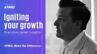 Igniting Your Growth | KPMG Executive Career Insights