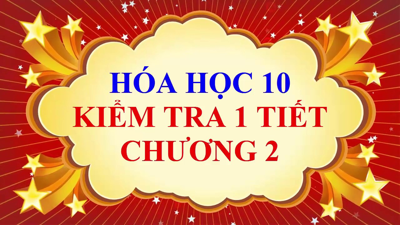 Hóa học 10 chương 2 | Hóa học lớp 10 – Chương 2 – Kiểm tra 1 tiết