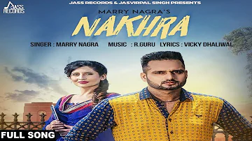 Nakhra| ( Full HD) | Marry Nagra |New Punjabi Songs 2017 | Latest Punjabi Songs 2017