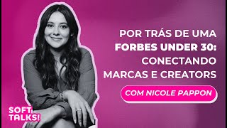 por trás de uma Forbes Under 30: conectando marcas e creators com Nicole Pappon | SOFT Talks