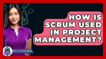 How Is Scrum Used In Project Management? - Next LVL Programming