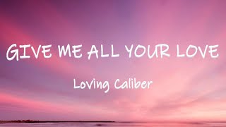 Give Me All Your Love - Loving Caliber | Lyrics / Lyric Video