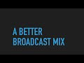How To Get A Better Broadcast Mix