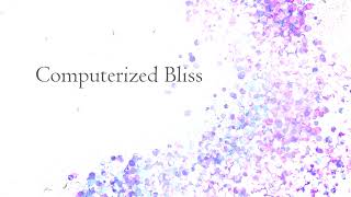 Computerized Bliss