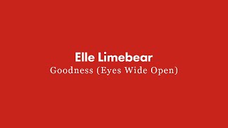 Elle Limebear: Goodness (Eyes Wide Open) [Lyric Video]