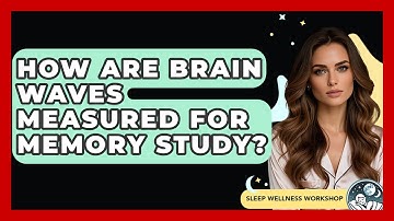 How Are Brain Waves Measured For Memory Study? - Sleep Wellness Workshop