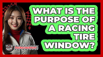 What Is The Purpose Of A Racing Tire Window?