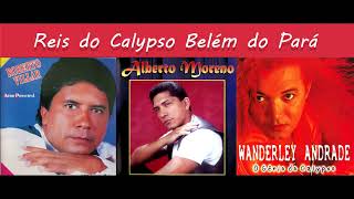 Reis do Calypso - Alberto Moreno - Roberto Villar e Wanderley Andrade