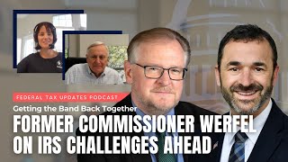 Getting the Band Back Together: Former Commissioner Werfel on IRS Challenges Ahead