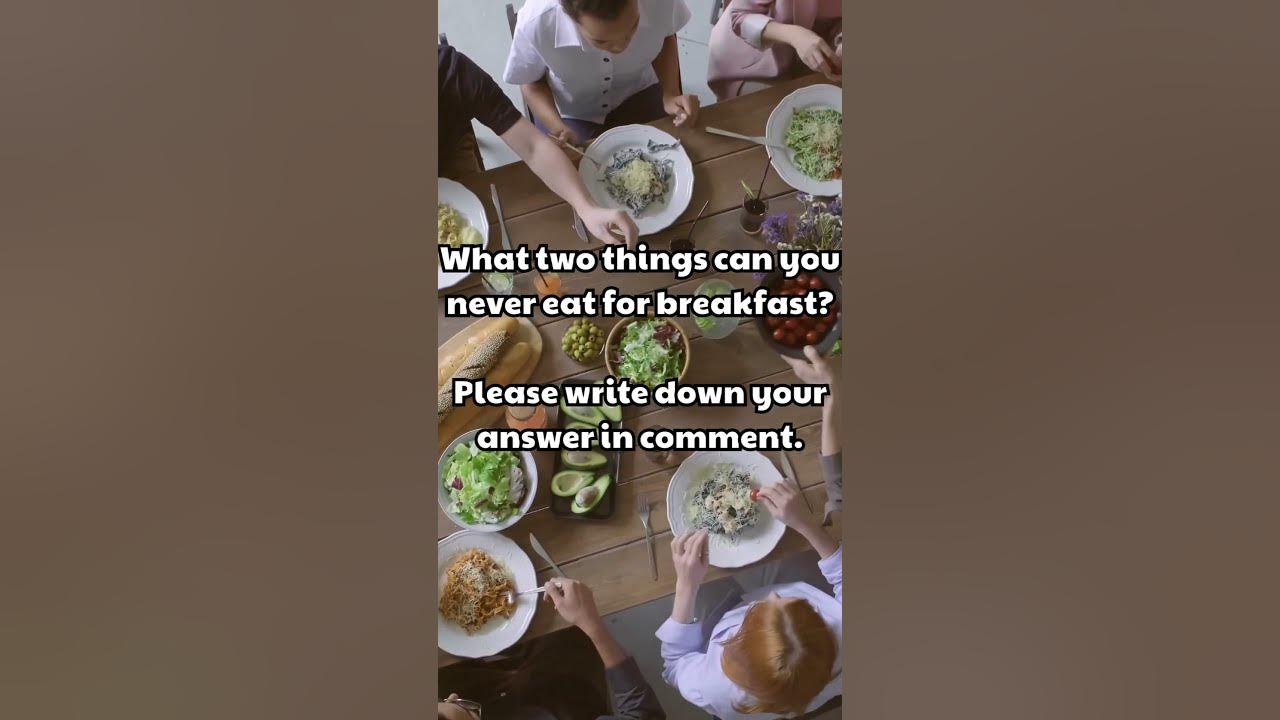 what-two-things-can-you-never-eat-for-breakfast-youtube
