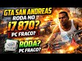 GTA SAN ANDREAS RODA NO i7 870? (PC FRACO)