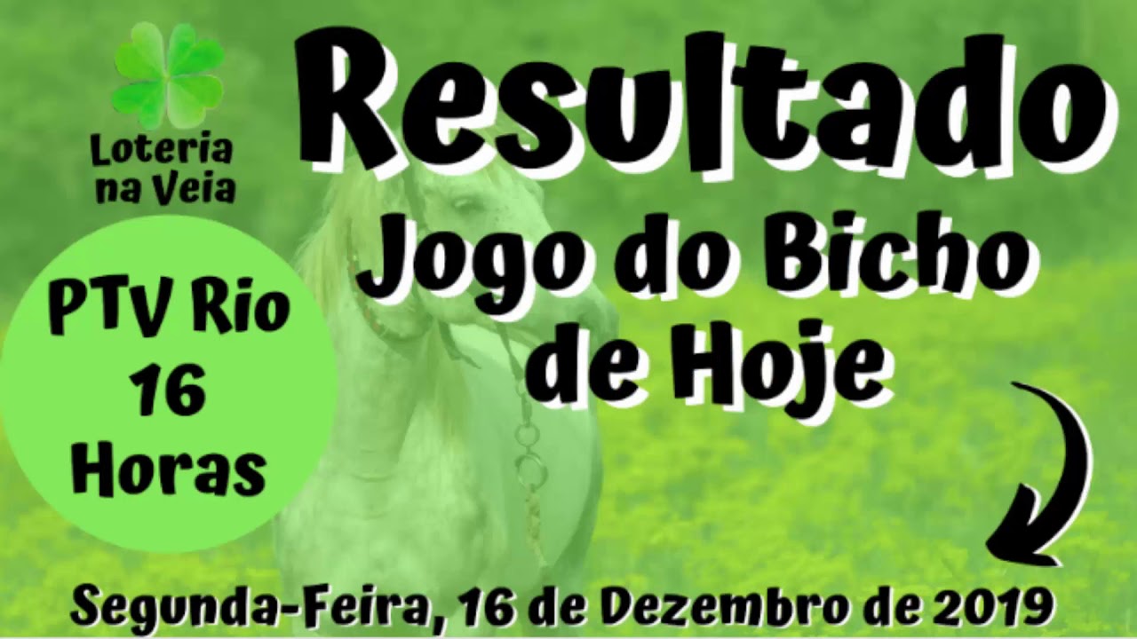 Agora o resultado da ptv rio das 16 horas 16 12 2019 do jogo do bicho ...