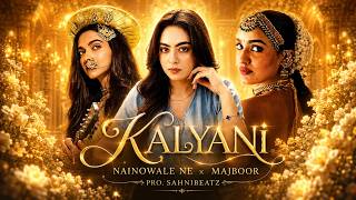 KALYANI x MAJBOOR x NAINOWALE NE - MEGA MASHUP | SAHNIBEATZ